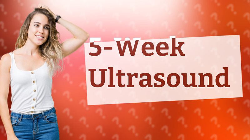 5-Week Ultrasound