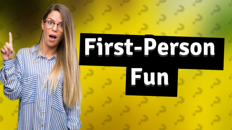 First-Person Fun