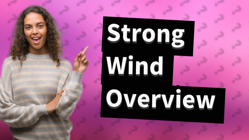 Strong Wind Overview