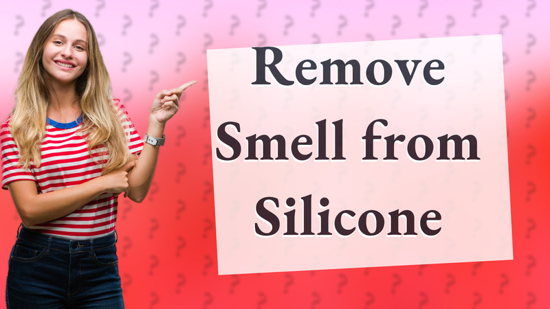 Remove Smell from Silicone