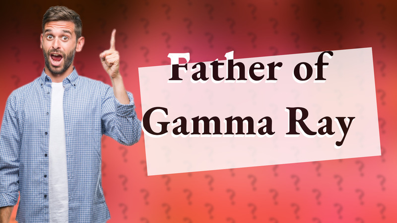 Father of Gamma Ray