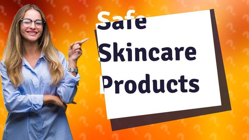 Safe Skincare Products