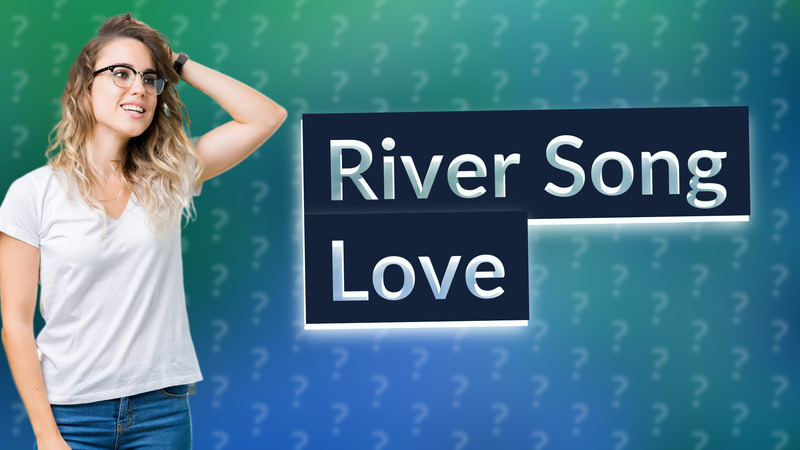 River Song Love