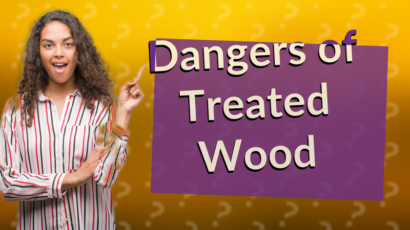 Dangers of Treated Wood