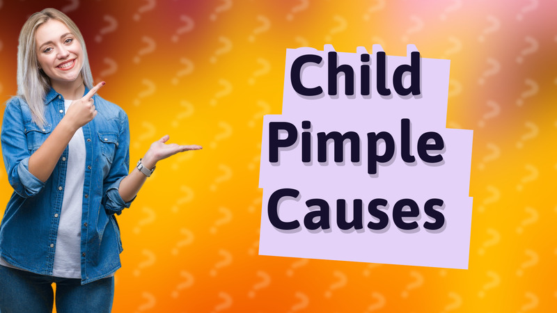 Child Pimple Causes
