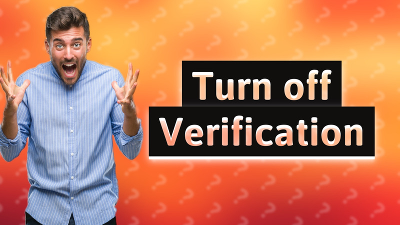 Turn off Verification