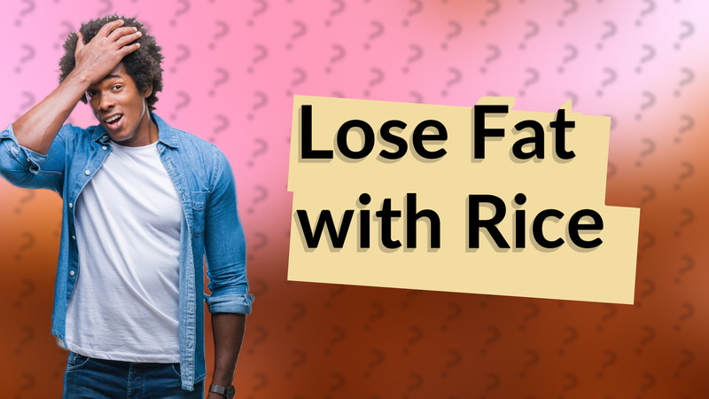 Lose Fat with Rice