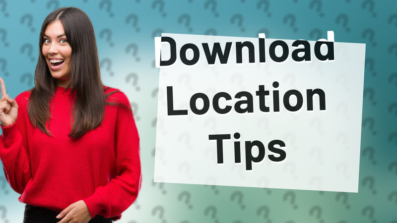 Download Location Tips