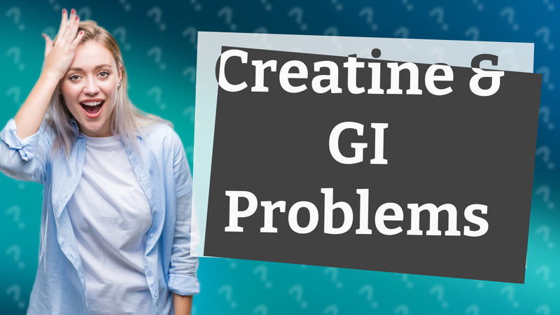 Creatine & GI Problems