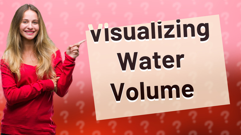 Visualizing Water Volume
