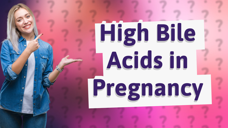 High Bile Acids in Pregnancy