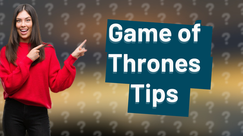 Game of Thrones Tips