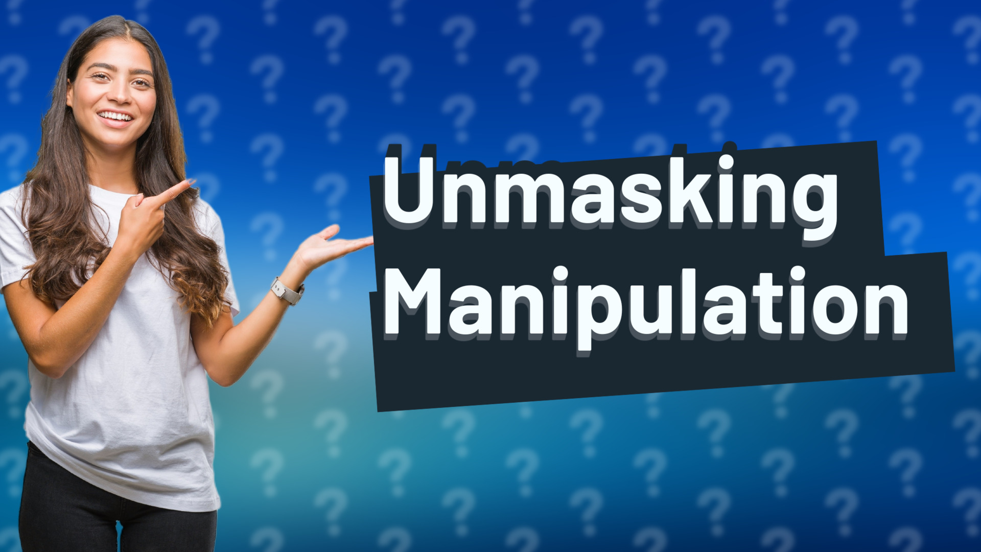 Unmasking Manipulation