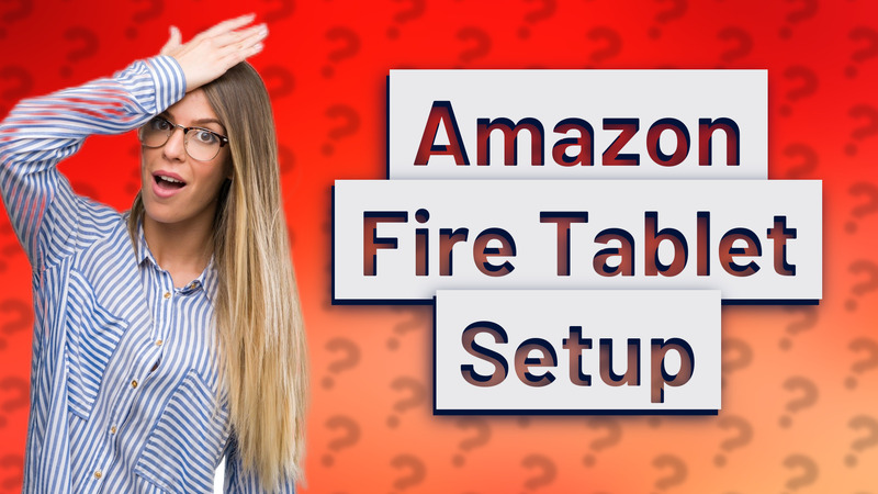 Amazon Fire Tablet Setup