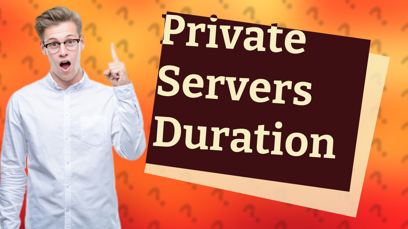 Private Servers Duration