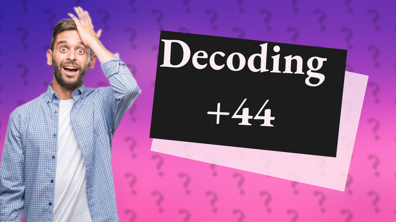 Decoding +44