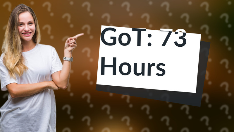 GoT: 73 Hours