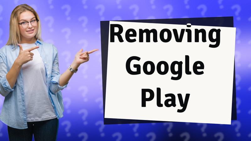 Removing Google Play