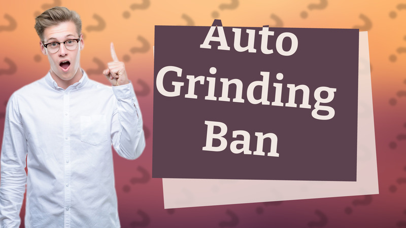 Auto Grinding Ban
