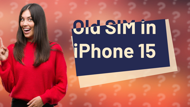 Old SIM in iPhone 15