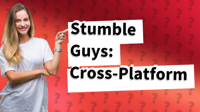 Stumble Guys: Cross-Platform