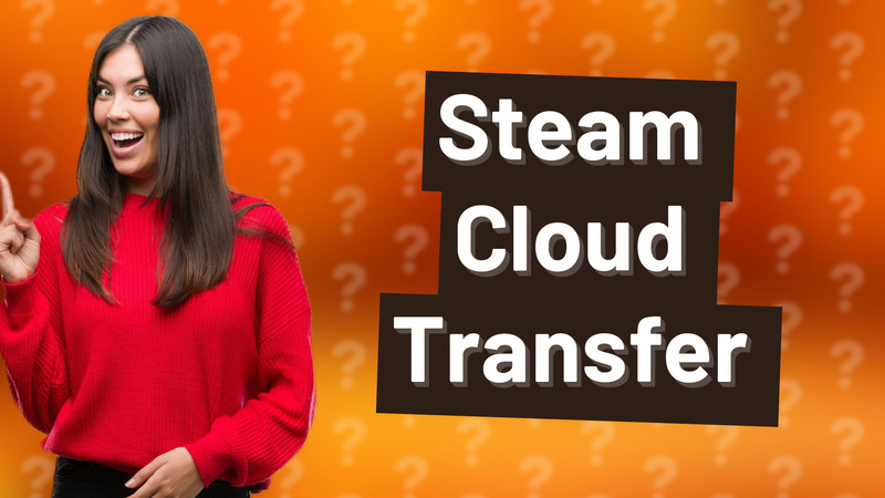 Steam Cloud Transfer
