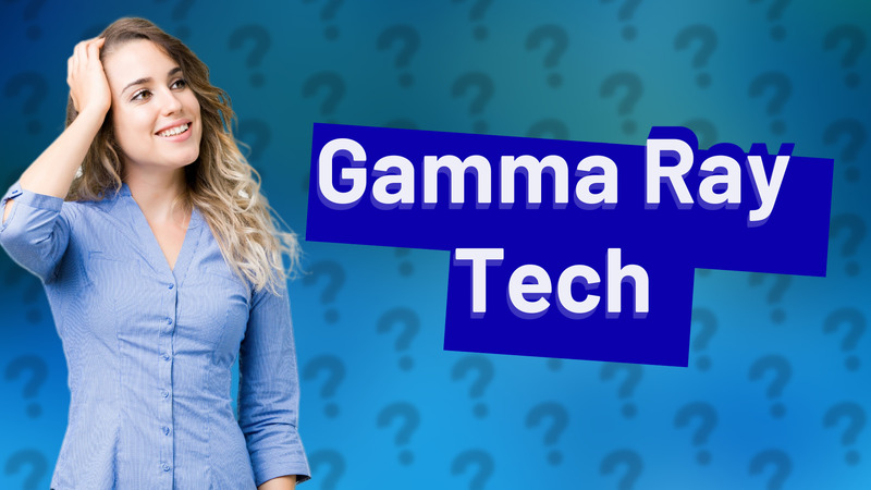 Gamma Ray Tech