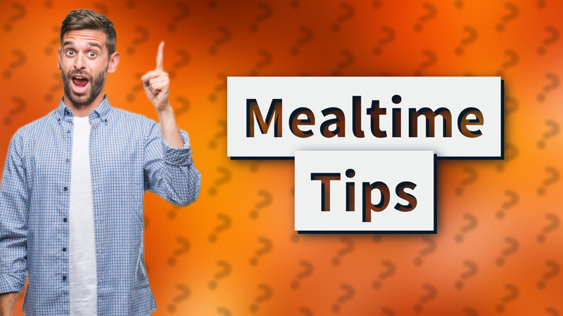 Mealtime Tips