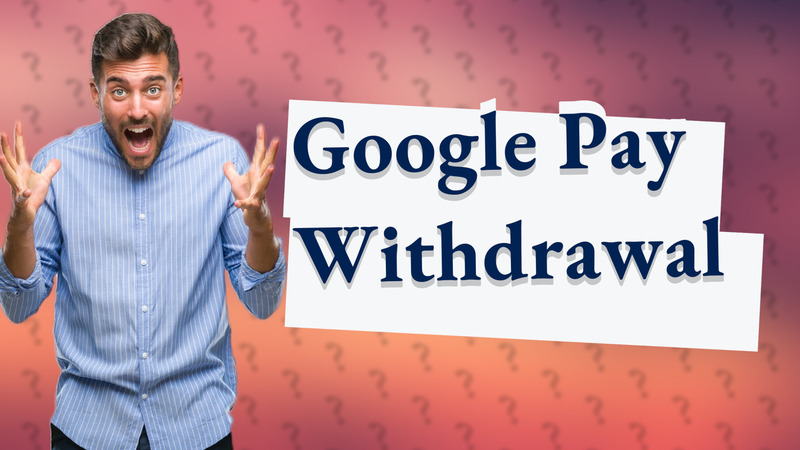 Google Pay Withdrawal