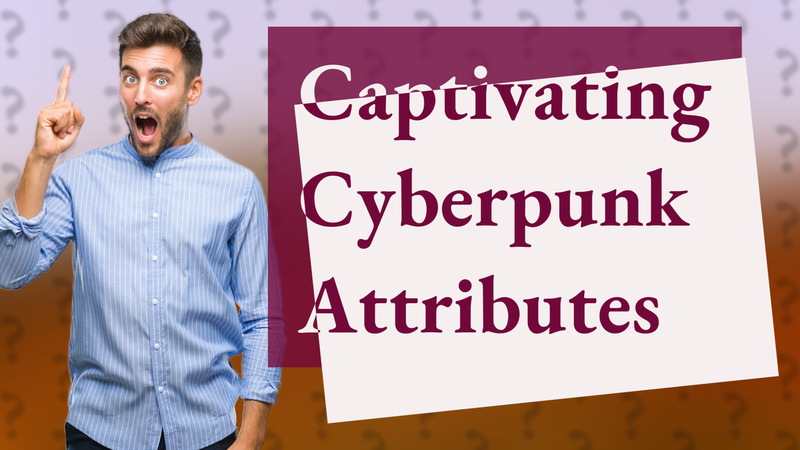 Captivating Cyberpunk Attributes