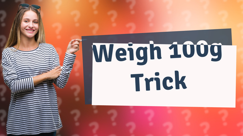 Weigh 100g Trick