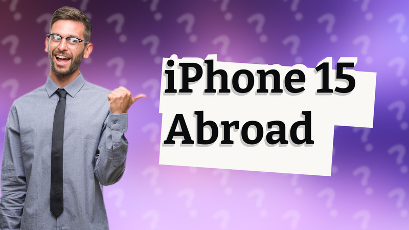 iPhone 15 Abroad