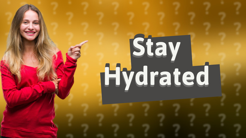 Stay Hydrated