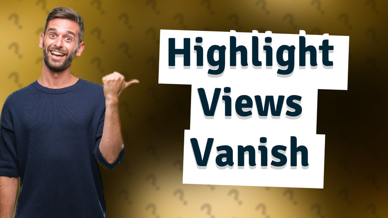Highlight Views Vanish