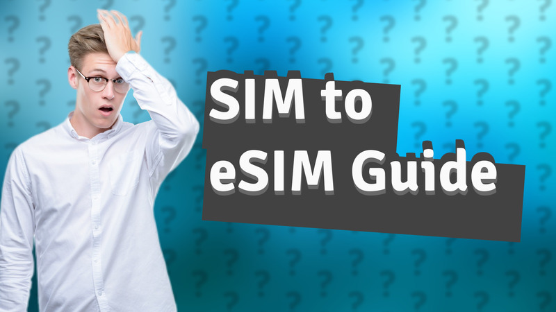 SIM to eSIM Guide