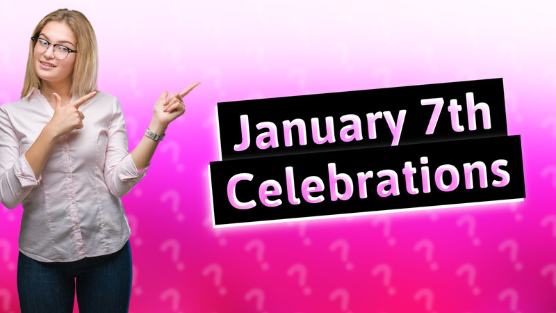 January 7th Celebrations
