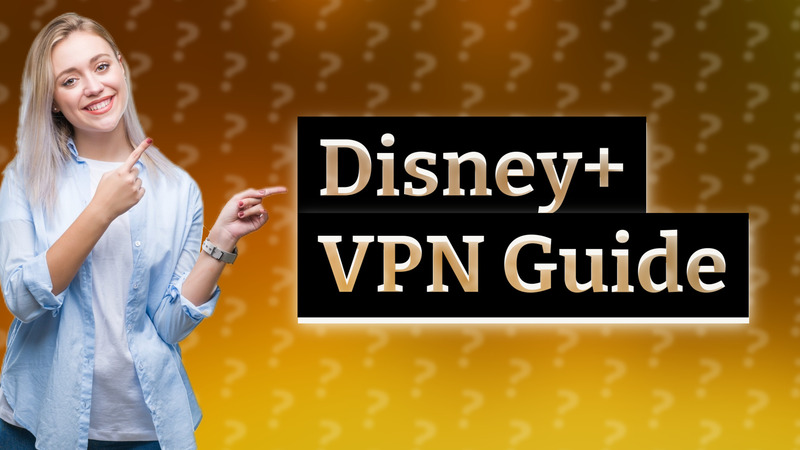 Disney+ VPN Guide