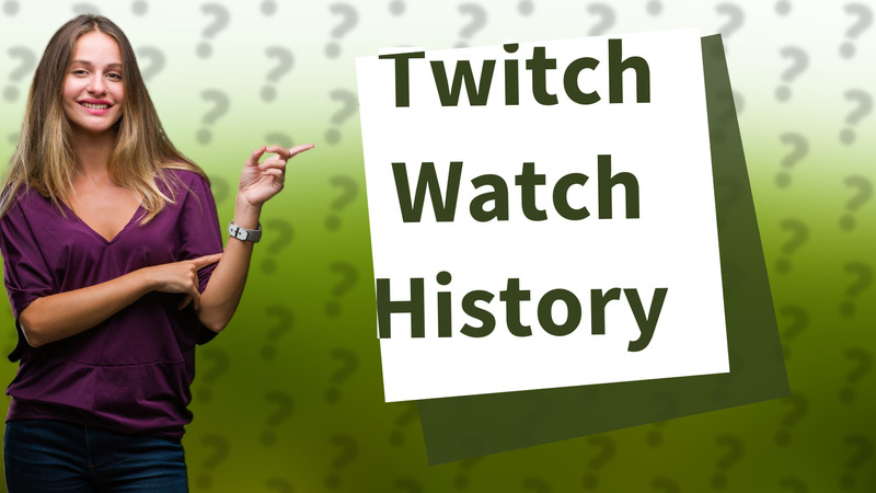 Twitch Watch History