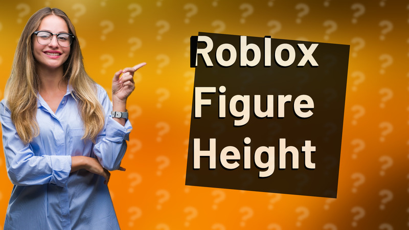 Roblox Figure Height