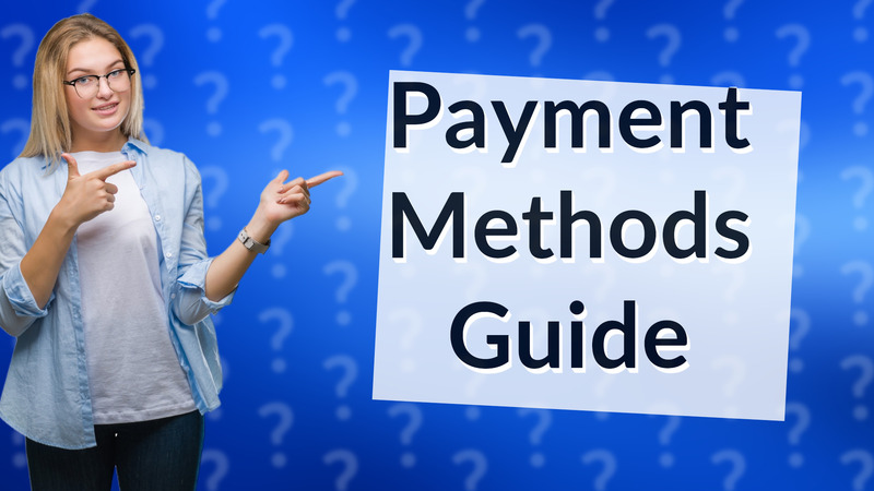 Payment Methods Guide