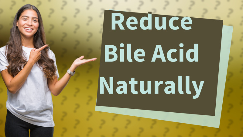 Reduce Bile Acid Naturally