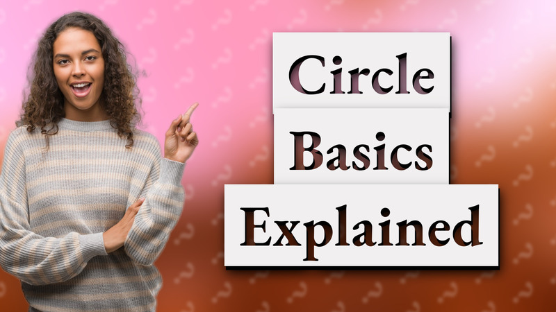 Circle Basics Explained
