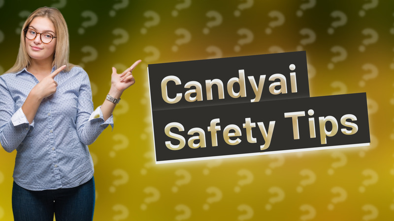 Candyai Safety Tips