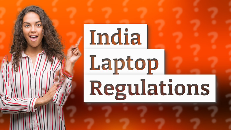India Laptop Regulations