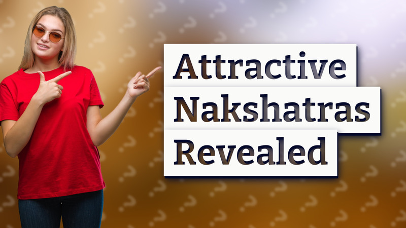Attractive Nakshatras Revealed