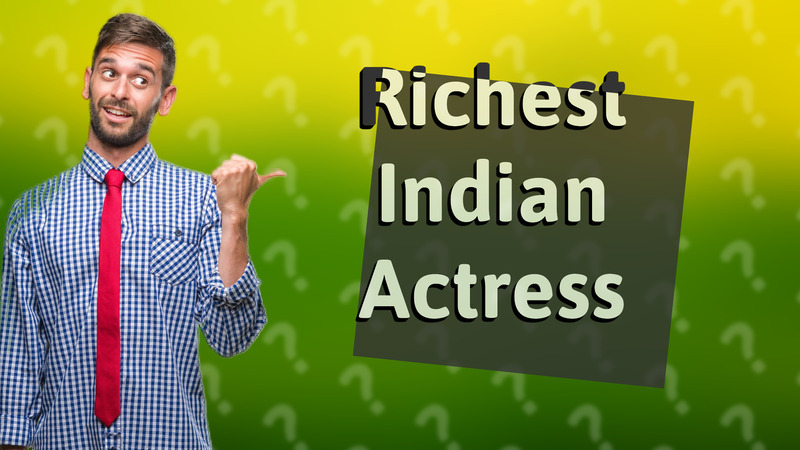 Richest Indian Actress