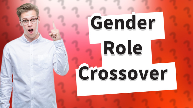 Gender Role Crossover