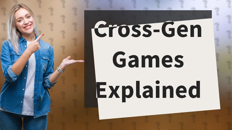 Cross-Gen Games Explained