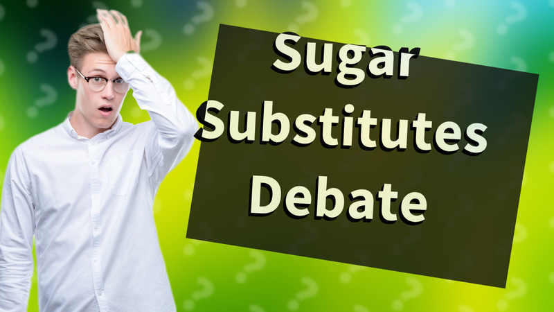 Sugar Substitutes Debate