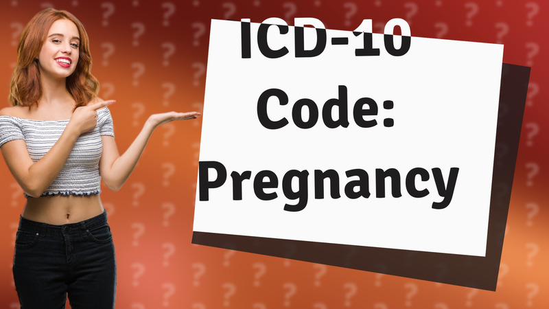 ICD-10 Code: Pregnancy